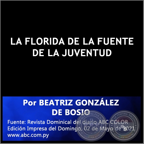 LA FLORIDA DE LA FUENTE DE LA JUVENTUD - Por BEATRIZ GONZLEZ DE BOSIO - Domingo, 02 de Mayo de 2021